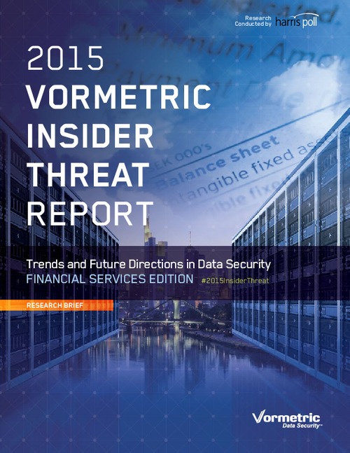 2015 Vormetric Insider Threat Report: Trends and Future Directions in Data Security - Financial Services Edition
