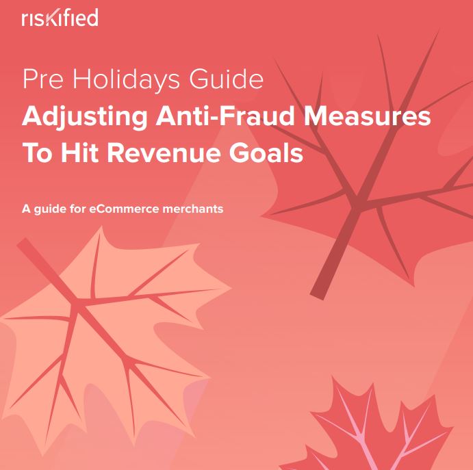 2018 Pre-Holiday Guide: Adjusting Anti-Fraud Measures to Hit Revenue Goals