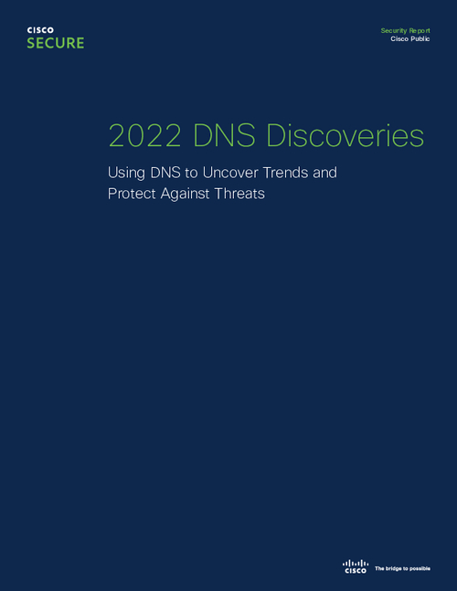 2022 DNS Discoveries; Using DNS to Uncover Trends and Protect Against Threats