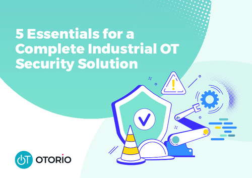 5 Essentials for a Complete Industrial OT Security Solution