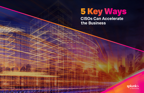 5 Key Ways CISOs can Accelerate the Business