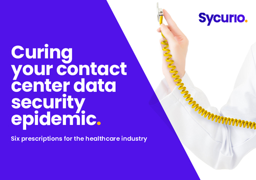 6 Healthcare Industry Prescriptions | Curing Your Contact Center Data Security Epidemic