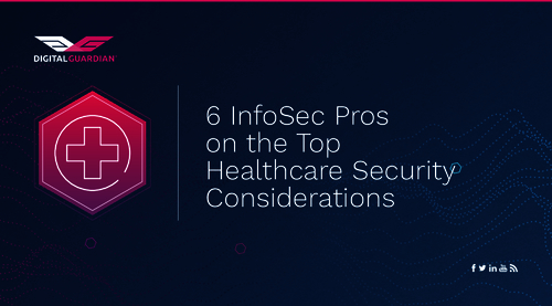 6 InfoSec Pros on the Top Healthcare Security Considerations