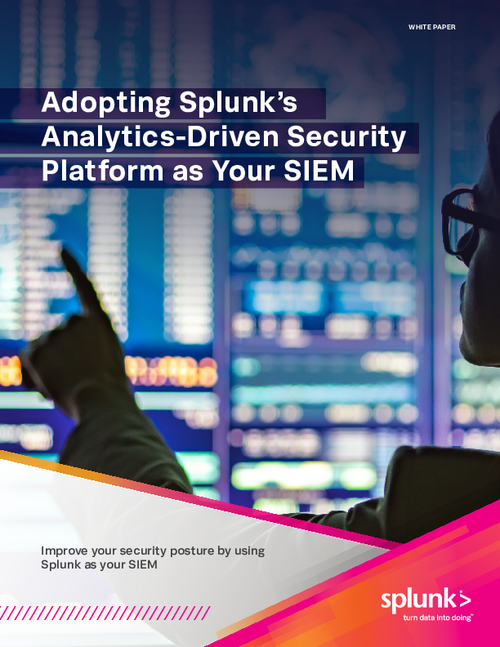 Adopting Splunk's Analytics-Driven Security Platform as Your SIEM