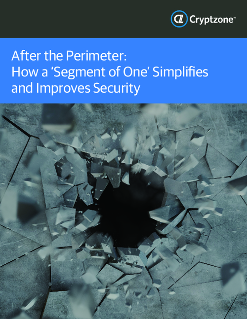 After the Perimeter: How A 'Segment of One' Simplifies And Improves Security
