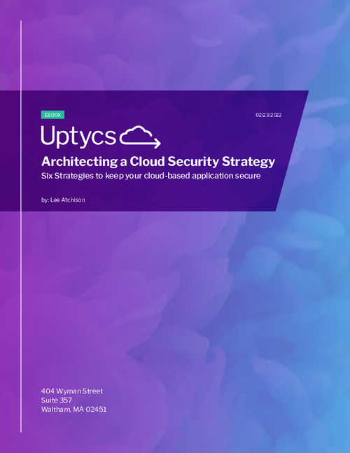Architecting a Cloud Security Strategy: Six Strategies to Keep Your Cloud-Based Applications Secure