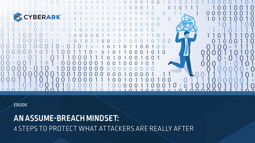 An Assume-Breach Mindset: 4 Steps to Protect What Attackers are After