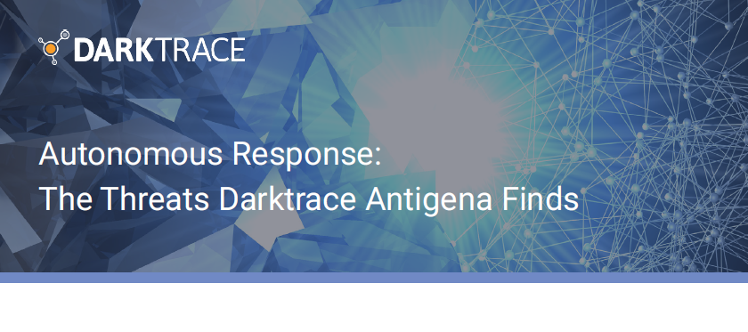 Autonomous Response: The Threats Darktrace Antigena Finds