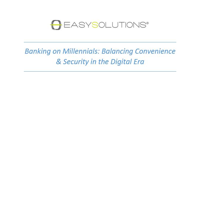 Banking on Millenials: Balancing Convenience & Security in the Digital Era