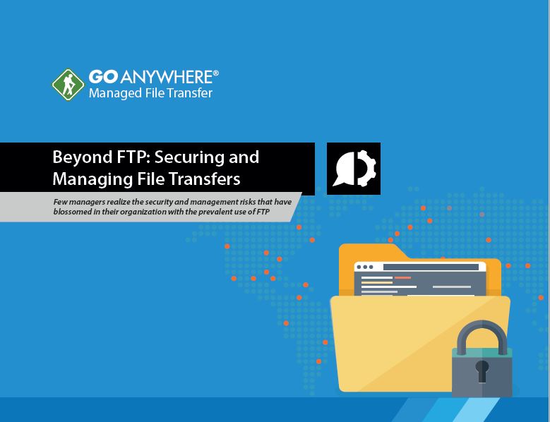 Beyond FTP: Securing and Managing File Transfers