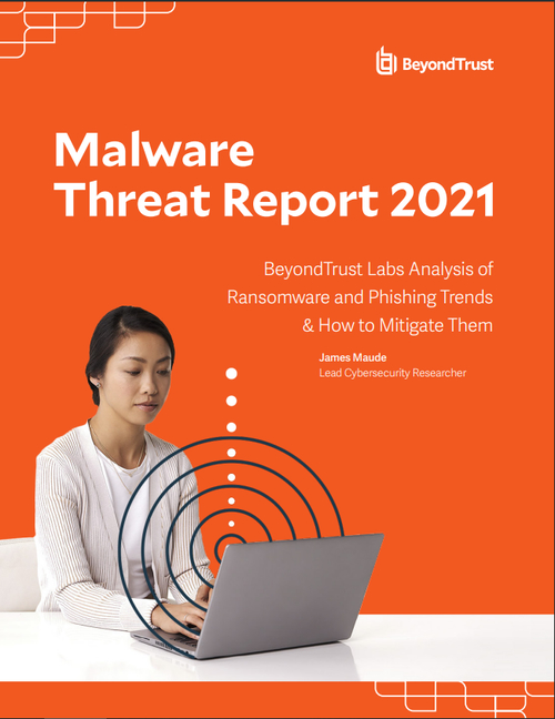 BeyondTrust: The Malware Threat Report 2021