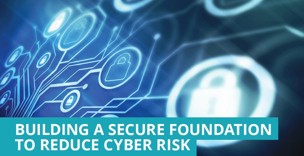 Building a Secure Foundation to Reduce Cyber Risk