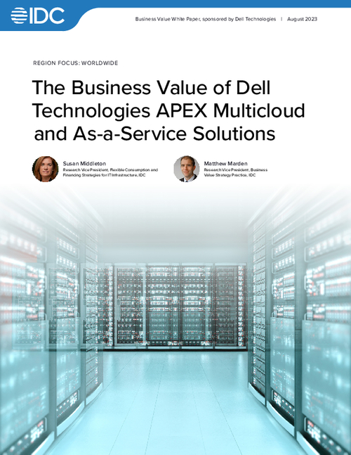 IDC Whitepaper I The Business Value of Dell Technologies APEX Multicloud and As-a-Service Solutions