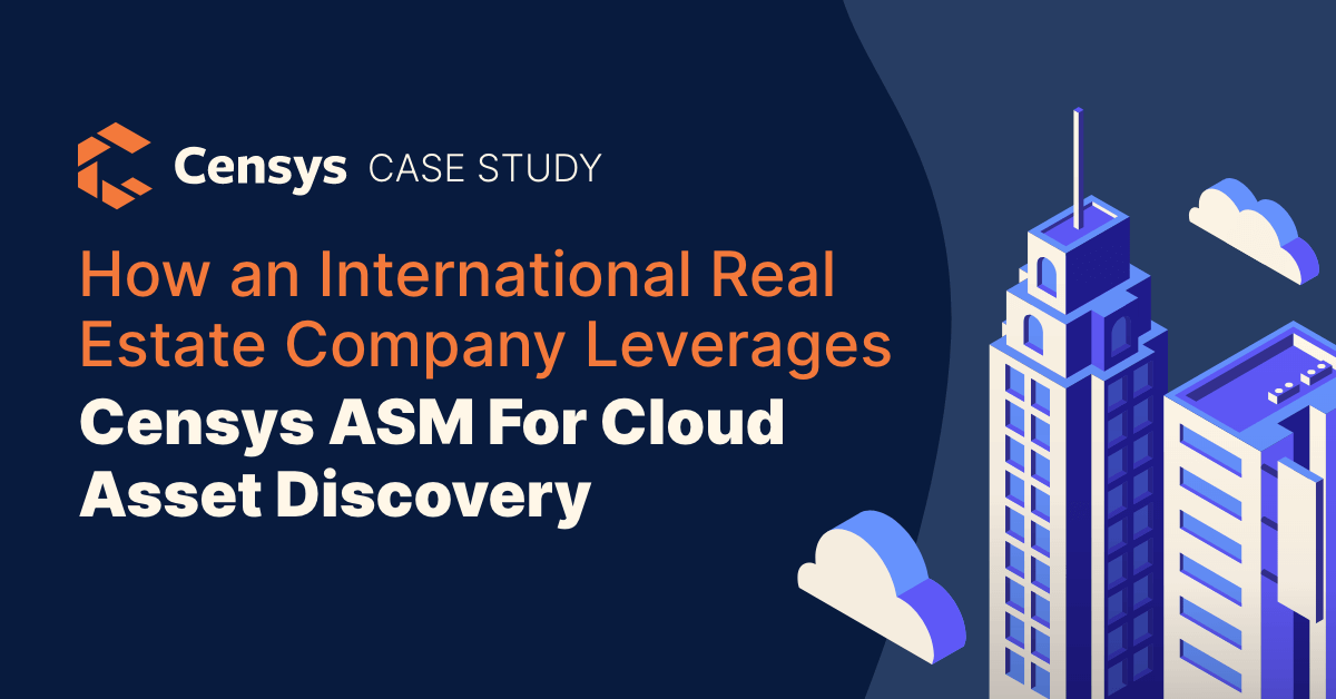 Case Study: How an International Real Estate Company Leveraged Censys ASM for Cloud Asset Discovery