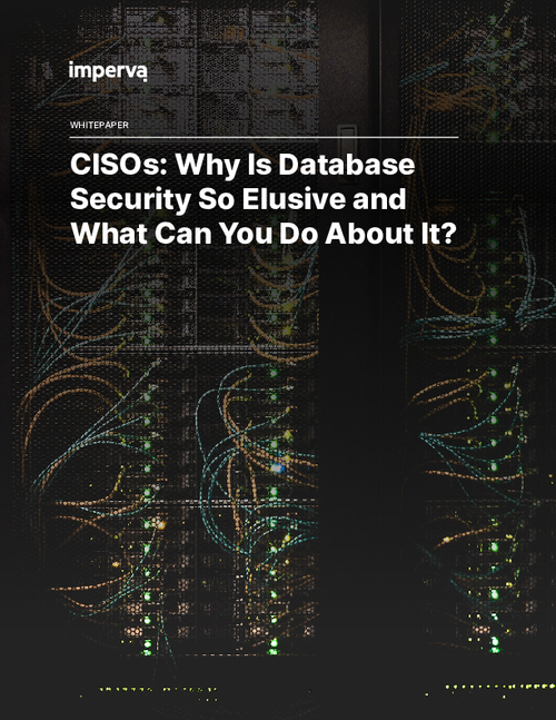 CISOs: Why Is Database Security So Elusive and What Can You Do About It?
