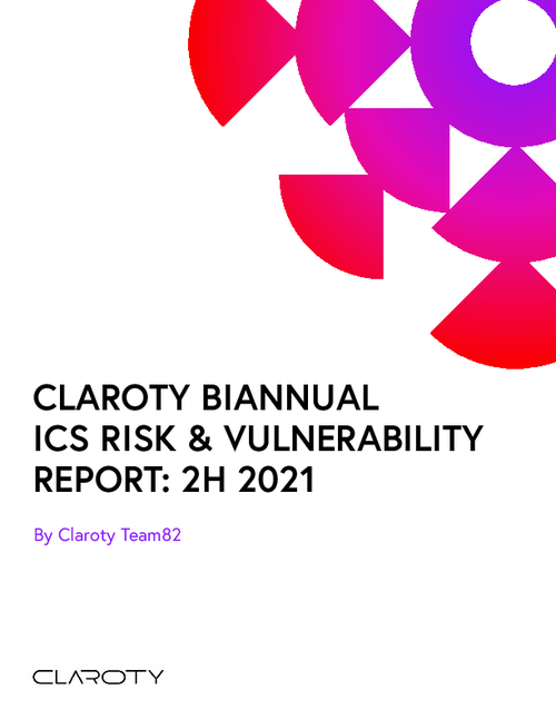 CLAROTY Biannual ICS Risk & Vulnerability Report: 2H 2021