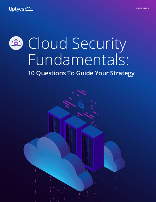 Cloud Security Fundamentals: 10 Questions to Guide Your Infosec Strategy