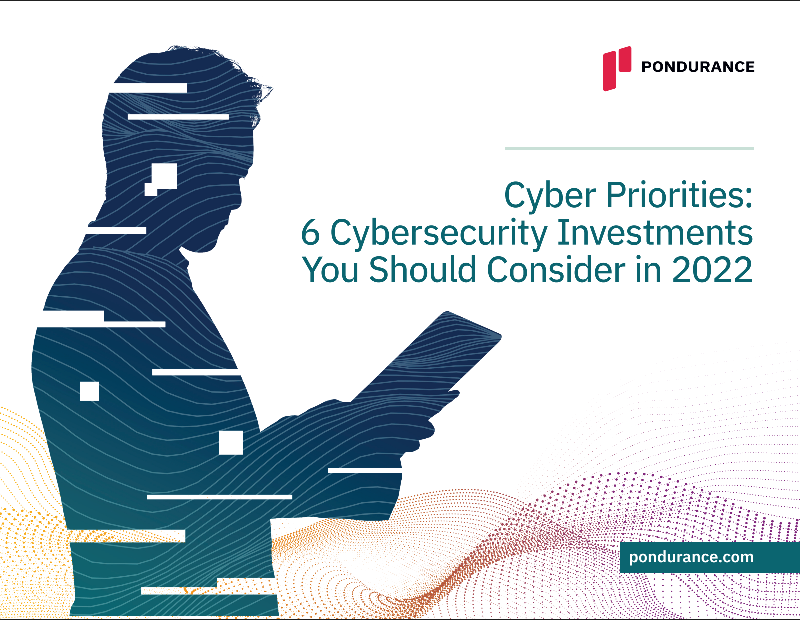 Cyber Priorities: 6 Cybersecurity Investments You Should Consider in 2022