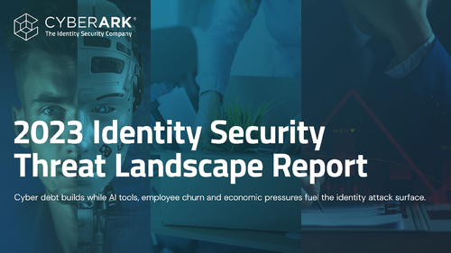 CyberArk 2023 Identity Security Threat Landscape Report