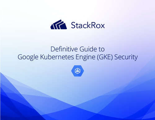 Definitive Guide to Google Kubernetes Engine (GKE) Security