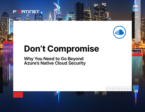 Don’t Compromise | Why You Need to Go Beyond Azure’s Native Cloud Security