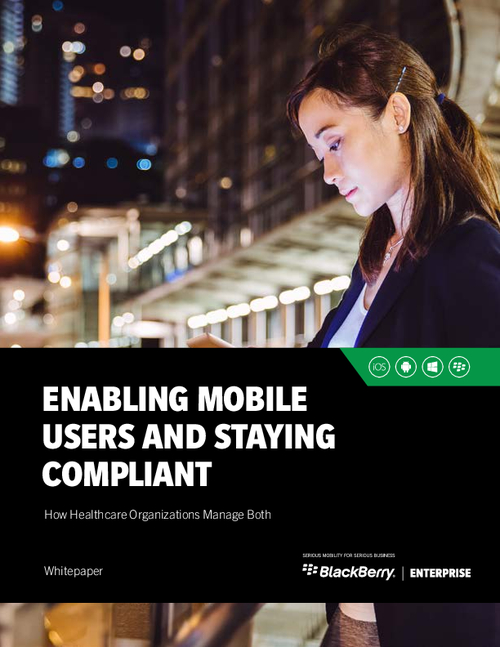 Enabling Mobile Users and Staying Compliant: How Healthcare Organizations Manage Both