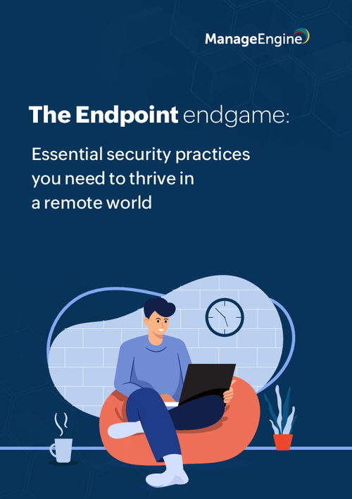 The Endpoint Endgame: Essential Security Practices you need to Thrive in a Remote World