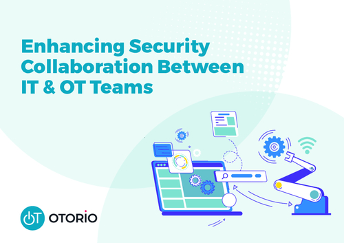 Enhancing Security Collaboration Between IT & OT Teams