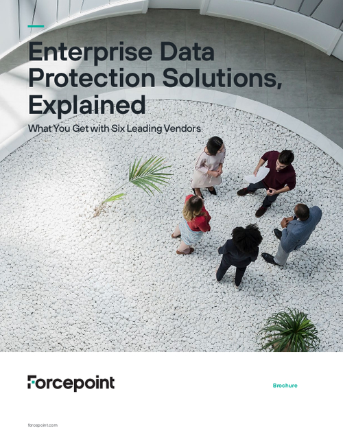 Enterprise Data Protection Solutions, Explained Forcepoint. What You Get with Six Leading Vendors