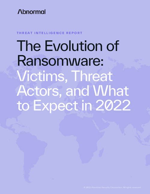 The Evolution of Ransomware: Victims, Threat Actors, and What to Expect in 2022