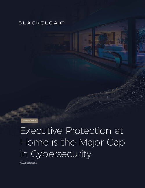 Executive Protection at Home is the Major Gap in Cybersecurity