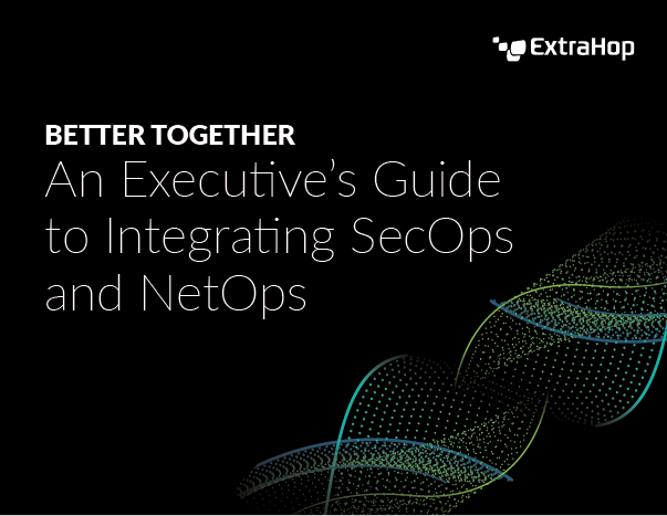 An Executive's Guide to Integrating SecOps and NetOps