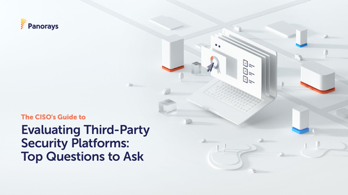 The CISO's Guide To Evaluating Third-Party Security Platforms: Top Questions To Ask