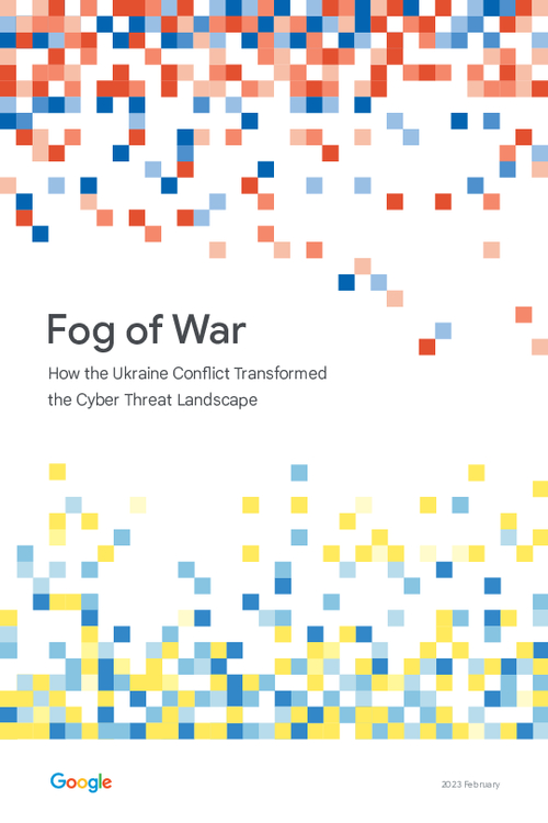 Fog of War | How the Ukraine Conflict Transformed the Cyber Threat Landscape