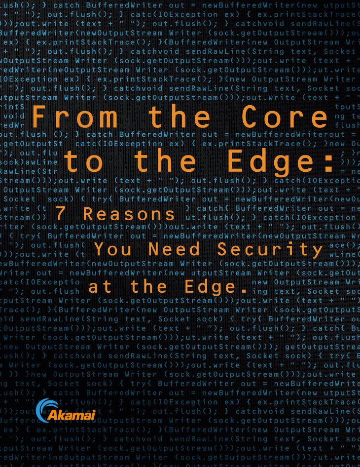 From the Core to the Edge: 7 Reasons You Need Security at the Edge
