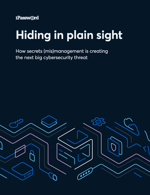 Hiding in Plain Sight: How Secrets (Mis)Management is Creating the Next Big Cybersecurity Threat