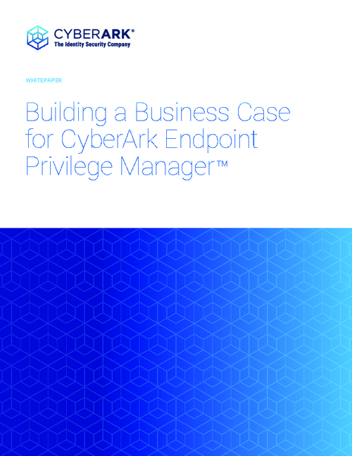 How to Build a Business Case for CyberArk Endpoint Privilege Manager