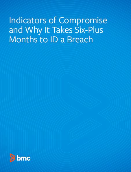 Indicators of Compromise and Why It Takes Six-Plus Months to ID a Breach