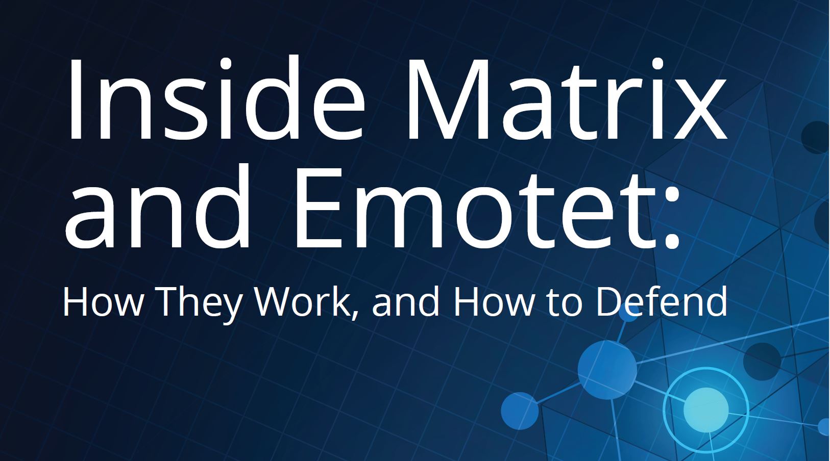 Inside Matrix & Emotet: How They Work and How to Defend