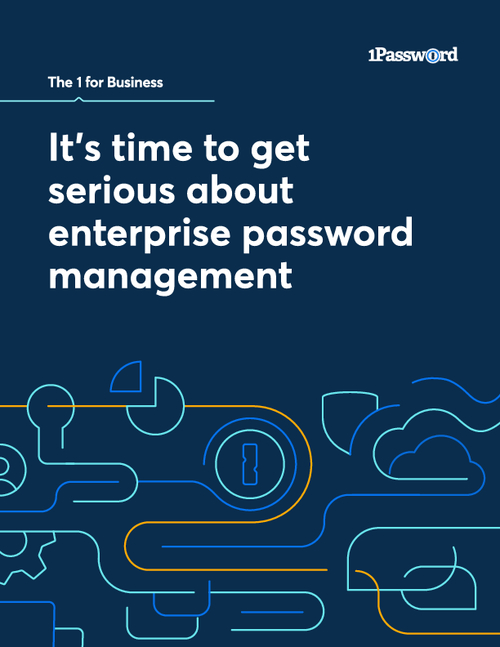 It's Time to Get Serious About Enterprise Password Management