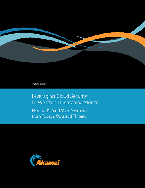 Leveraging Cloud Security to Weather Threatening Storms: How to Defend Your Perimeter from Today's Outsized Threats