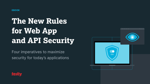 The New Rules for Web App and API Security