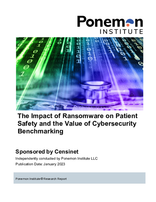 Ponemon Report: The Impact of Ransomware on Patient Safety and the Value of Cybersecurity Benchmarking
