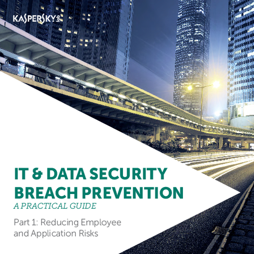 Practical Guide to IT Security Breach Prevention Part I: Reducing Employee and Application Risks