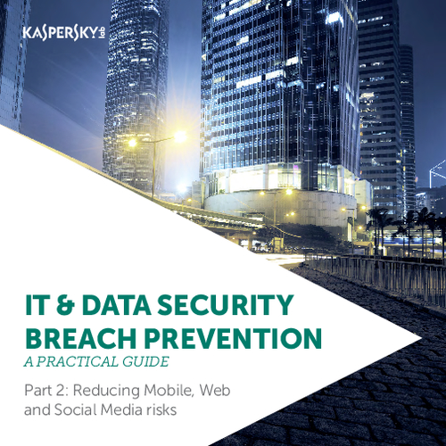 Practical Guide to IT Security Breach Prevention Part II: Reducing Mobile, Web, and Social Media Risks