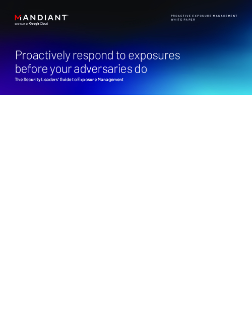 Proactively Respond to Exposures Before Your Adversaries Do: The Security Leaders’ Guide to Exposure Management