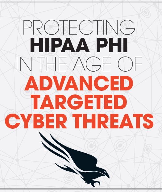 Protecting HIPAA PHI in the Age of Advanced Targeted Cyber Threats