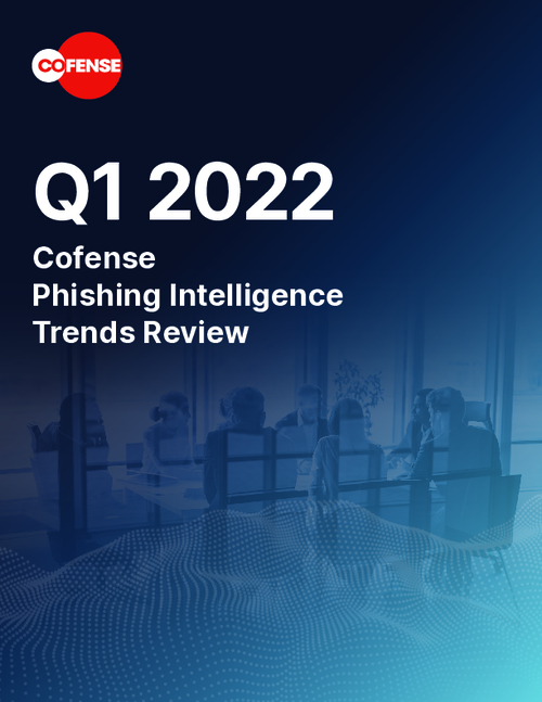 Q1 2022 Cofense Phishing Intelligence Trends Review