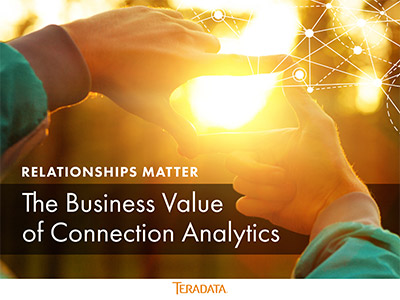 Relationships Matter: The Business Value of Connection Analytics