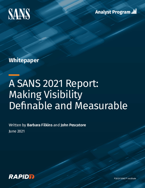 A SANS 2021 Report: Making Visibility Definable and Measurable